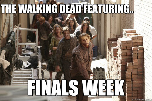 The Walking Dead featuring.. Finals Week - The Walking Dead featuring.. Finals Week  walking finals