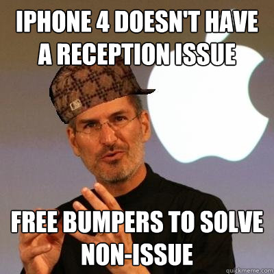 iphone 4 doesn't have a reception issue free bumpers to solve non-issue  Scumbag Steve Jobs