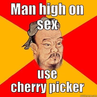 Confucius say - MAN HIGH ON SEX USE CHERRY PICKER Confucius says