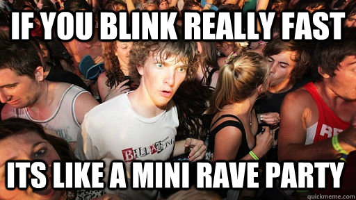 If you blink really fast Its like a mini rave party - If you blink really fast Its like a mini rave party  Sudden Clarity Clarence