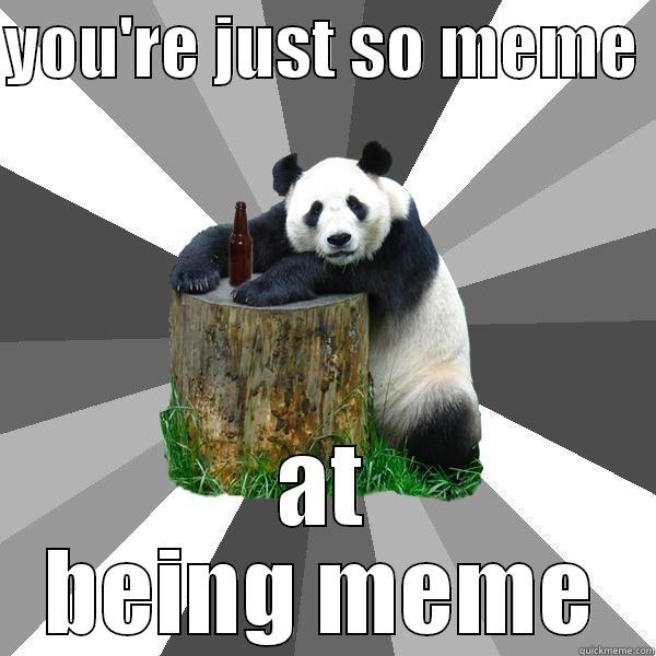 YOU'RE JUST SO MEME  AT BEING MEME Pickup-Line Panda