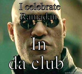 I CELEBRATE RAMADAN  IN DA CLUB  Matrix Morpheus