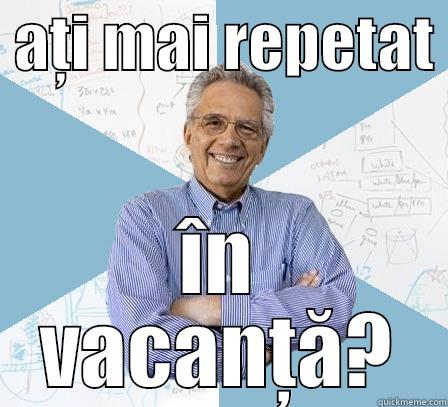  AȚI MAI REPETAT  ÎN VACANȚĂ? Engineering Professor