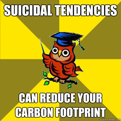 Suicidal Tendencies Can Reduce Your Carbon Footprint  Observational Owl