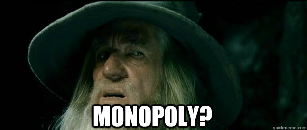  Monopoly? -  Monopoly?  Gandalf