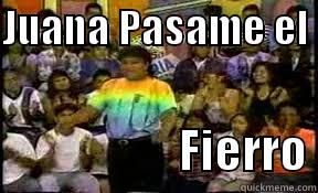 JUANA PASAME EL                       FIERRO Misc