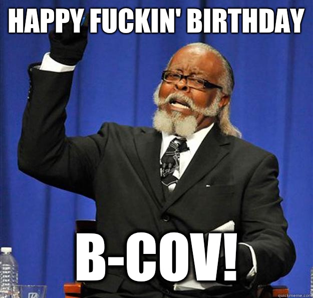 Happy Fuckin' Birthday B-Cov!  Jimmy McMillan