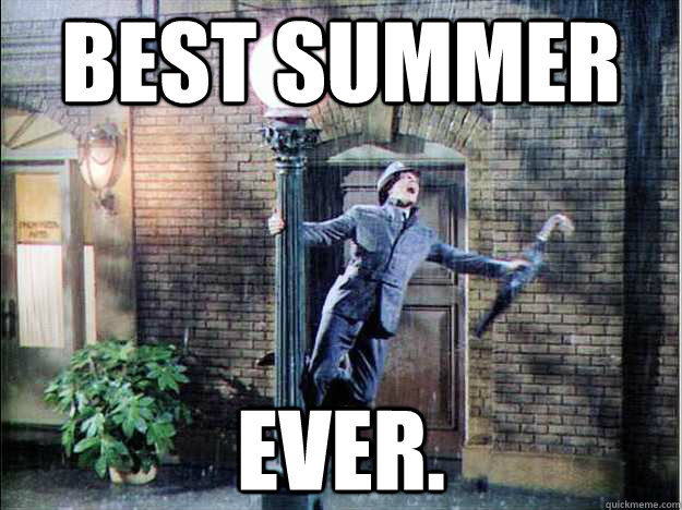 Best Summer Ever.  Singing In the Rain
