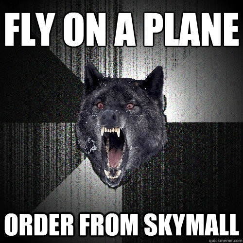 Fly on a plane order from skymall  Insanity Wolf