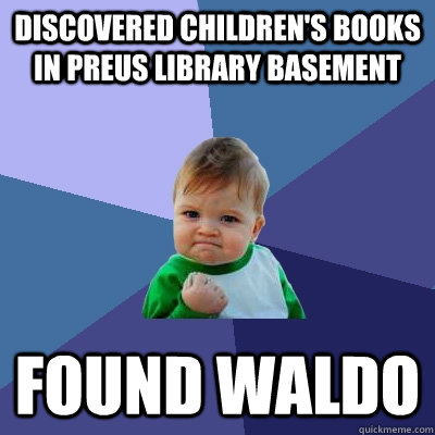 Discovered children's books in Preus Library basement Found Waldo  Success Kid