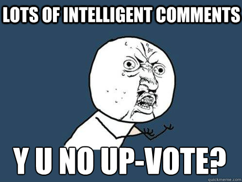 Lots of intelligent comments Y U NO up-vote?  Y U No