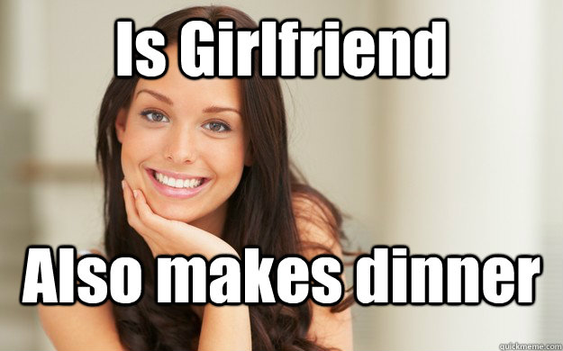 Is Girlfriend Also makes dinner  Good Girl Gina