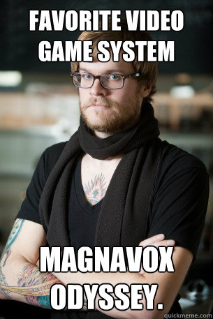 favorite video game system magnavox odyssey.  Hipster Barista