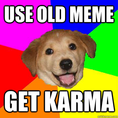 Use Old meme Get KArma  Advice Dog