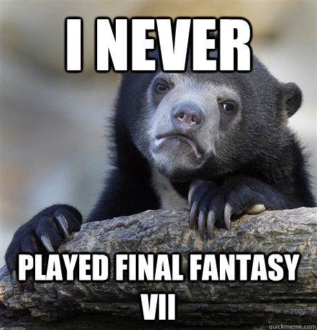 I never Played Final Fantasy VII  Confession Bear