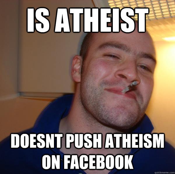 IS ATHEIST DOESNT PUSH ATHEISM ON FACEBOOK - IS ATHEIST DOESNT PUSH ATHEISM ON FACEBOOK  Misc