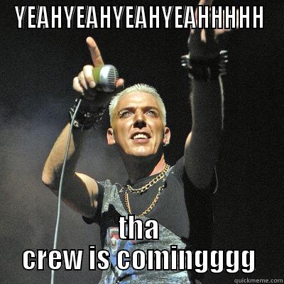 YEAHYEAHYEAHYEAHHHHH THA CREW IS COMINGGGG Misc