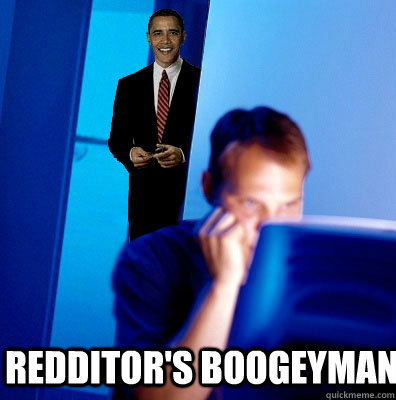 Redditor's boogeyman  Redditors Boogeyman