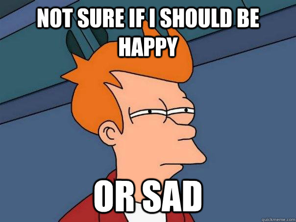 Not sure if i should be happy or sad  Futurama Fry