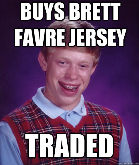 buys brett favre jersey traded  Bad Luck Brian