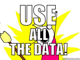 USE ALL THE DATA! All The Things