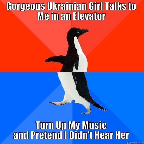 GORGEOUS UKRAINIAN GIRL TALKS TO ME IN AN ELEVATOR TURN UP MY MUSIC AND PRETEND I DIDN'T HEAR HER Socially Awesome Awkward Penguin