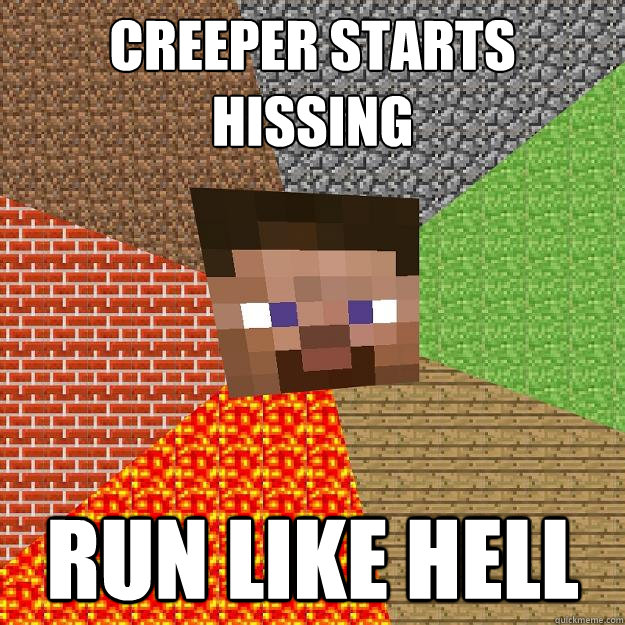 creeper starts hissing run like hell  Minecraft