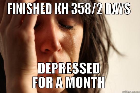 DePrEsSiOn <3 - FINISHED KH 358/2 DAYS DEPRESSED FOR A MONTH First World Problems