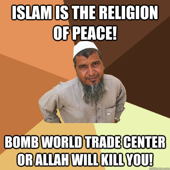 ISLAM IS THE RELIGION OF PEACE! BOMB WORLD TRADE CENTER OR ALLAH WILL KILL YOU! - ISLAM IS THE RELIGION OF PEACE! BOMB WORLD TRADE CENTER OR ALLAH WILL KILL YOU!  Ordinary Muslim Man