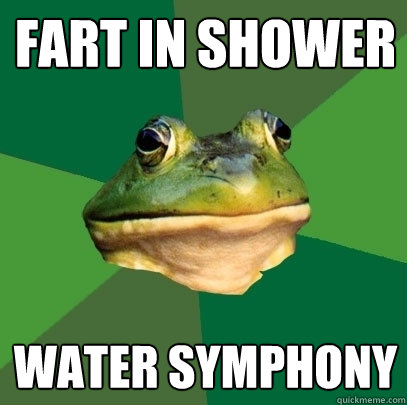 fart in shower water symphony  Foul Bachelor Frog