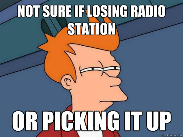 Not sure if losing radio station or picking it up - Not sure if losing radio station or picking it up  Futurama Fry