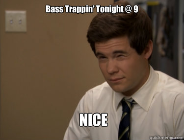 Bass Trappin' Tonight @ 9 NICE  Adam workaholics