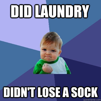 did laundry didn't lose a sock  Success Kid