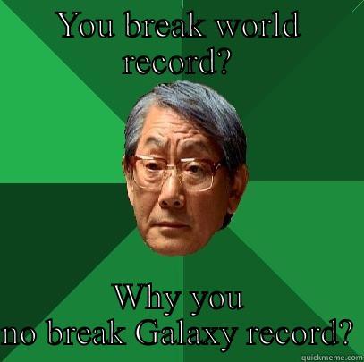 YOU BREAK WORLD RECORD? WHY YOU NO BREAK GALAXY RECORD? High Expectations Asian Father