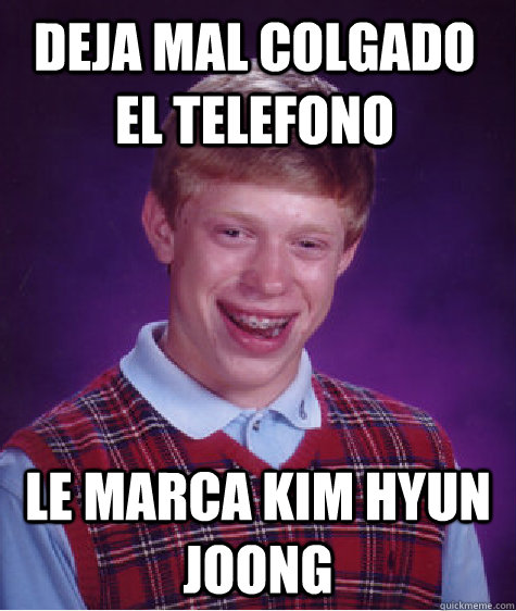 Deja mal colgado el telefono Le marca Kim Hyun Joong Caption 3 goes here  Bad Luck Brian