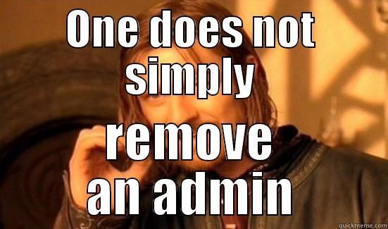 ONE DOES NOT SIMPLY REMOVE AN ADMIN Boromir