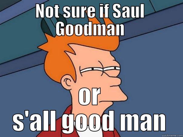 NOT SURE IF SAUL GOODMAN OR S'ALL GOOD MAN Futurama Fry