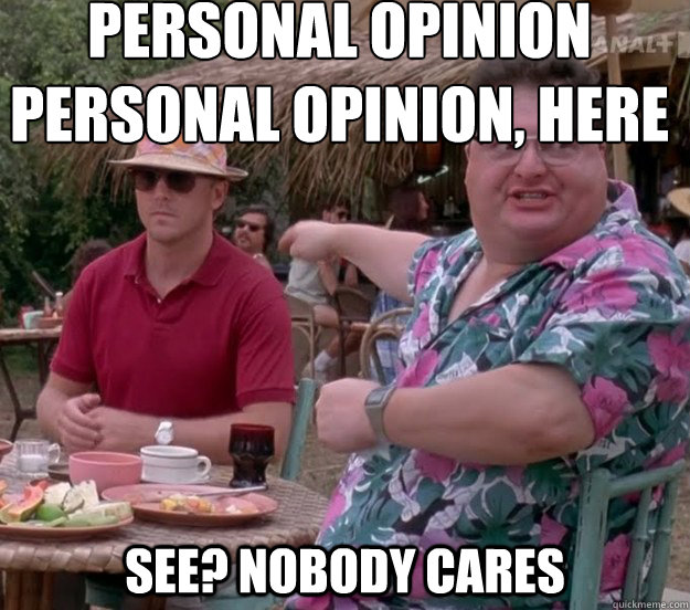 personal opinion
personal opinion, here See? nobody cares - personal opinion
personal opinion, here See? nobody cares  we got dodgson here