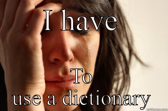 Lolz dictionaryz - I HAVE TO USE A DICTIONARY First World Problems