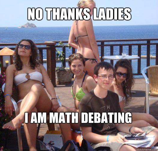 No Thanks Ladies i am math debating  Priority Peter