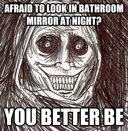 Afraid to look in bathroom mirror at night? You better be  Horrifying Houseguest