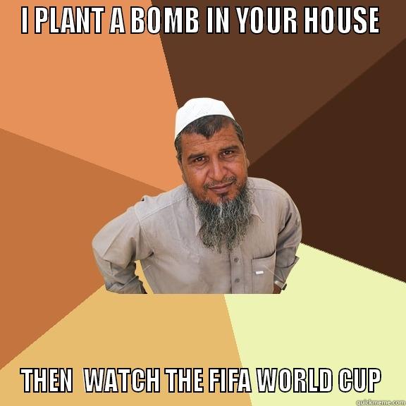 I PLANT A BOMB IN YOUR HOUSE THEN  WATCH THE FIFA WORLD CUP Ordinary Muslim Man