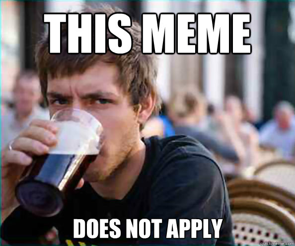 This meme Does not apply - This meme Does not apply  Lazy College Senior