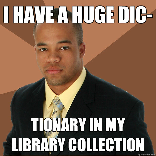 I have a huge dic- tionary in my library collection - I have a huge dic- tionary in my library collection  Successful Black Man