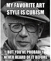 My favorite art style is Cubism  But you've probably never heard of it before - My favorite art style is Cubism  But you've probably never heard of it before  Hipster Picasso