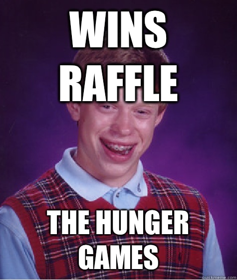 Wins Raffle The Hunger Games  Bad Luck Brian