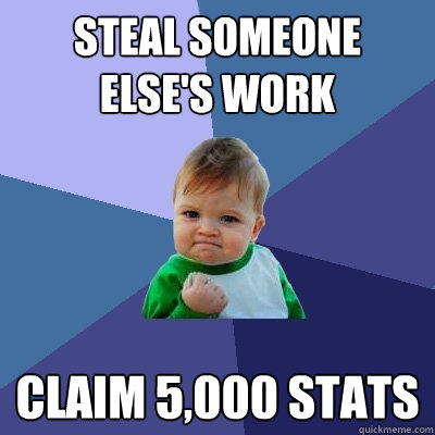 Steal someone else's work claim 5,000 stats  Success Kid