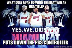 what does a fan do when the Heat Win an NBA Title? puts down the PS3 controller - what does a fan do when the Heat Win an NBA Title? puts down the PS3 controller  Heat