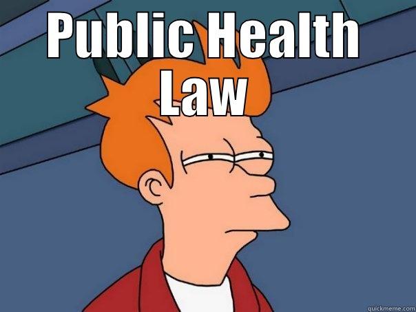 1L Problems - PUBLIC HEALTH LAW  Futurama Fry