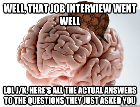 well, that job interview went well lol j/k, here's all the actual answers to the questions they just asked you  